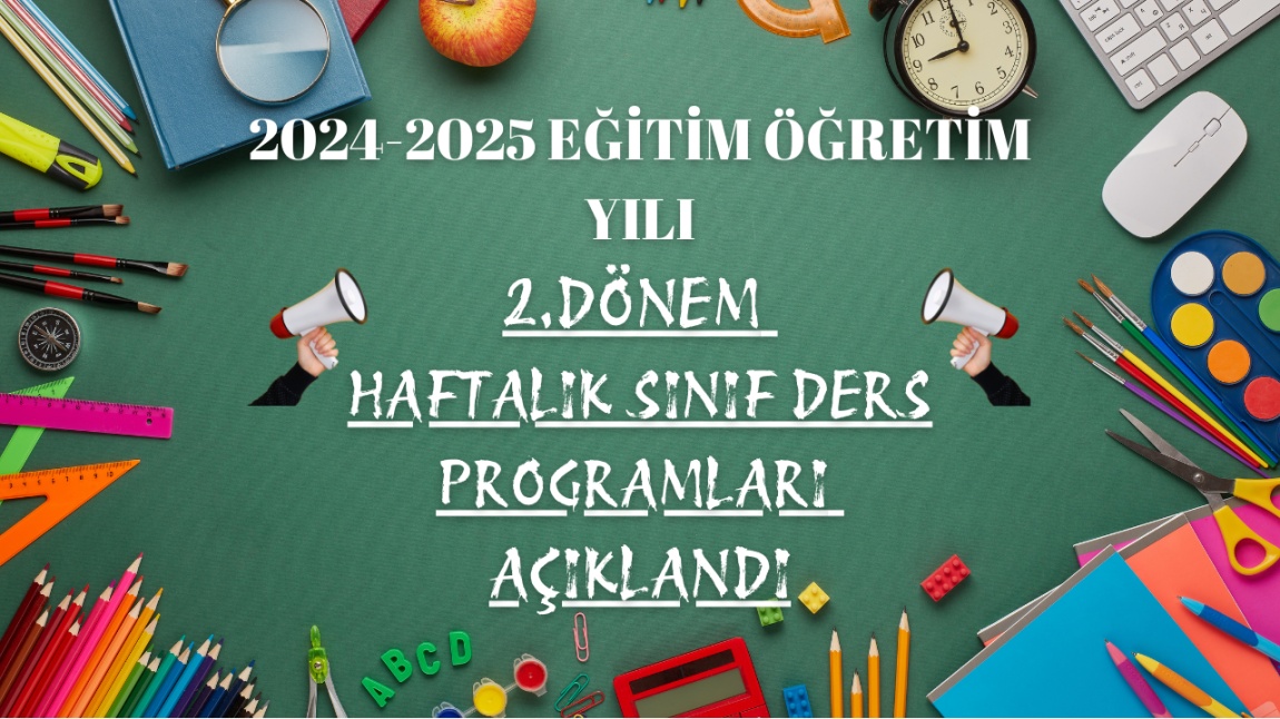 2024-2025 EĞİTİM ÖĞRETİM YILI 2.DÖNEM 03.02.2025 TARİHİNDEN İTİBAREN GEÇERLİ DERS PROGRAMLARI